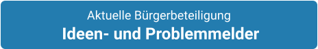 Aktuelle Bürgerbeteiligung  Ideen- und Problemmelder
